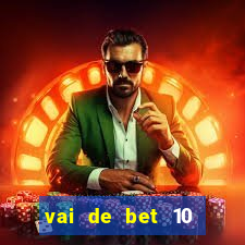 vai de bet 10 reais no cadastro